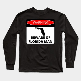 Beware of Florida Man Long Sleeve T-Shirt